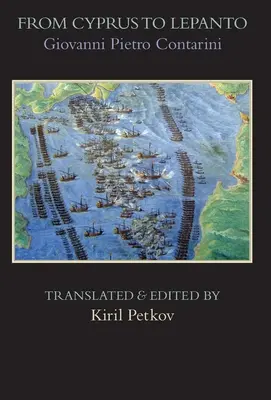 De la Cipru la Lepanto: Istoria evenimentelor, care au avut loc de la începutul războiului purtat împotriva venețienilor de către Selim Otomanul - From Cyprus to Lepanto: History of the Events, Which Occurred from the Beginning of the War Brought against the Venetians by Selim the Ottoman