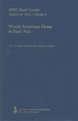 North American Firms in East Asia: HSBC Bank Canada Papers on Asia, Volume 5