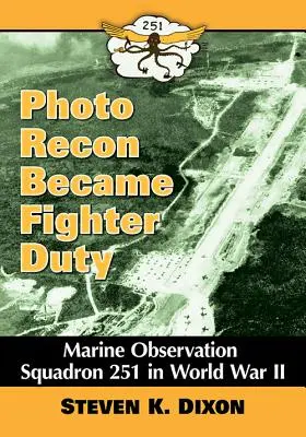 Recunoașterea fotografică a devenit o datorie de luptător: Escadrila 251 de observare a pușcașilor marini în Al Doilea Război Mondial - Photo Recon Became Fighter Duty: Marine Observation Squadron 251 in World War II