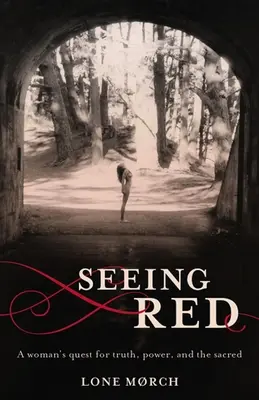 Seeing Red: Căutarea unei femei pentru adevăr, putere și sacru - Seeing Red: A Woman's Quest for Truth, Power, and the Sacred