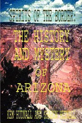 Spiritele graniței: Istoria și misterul din Arizona - Spirits of the Border: The History and Mystery of Arizona