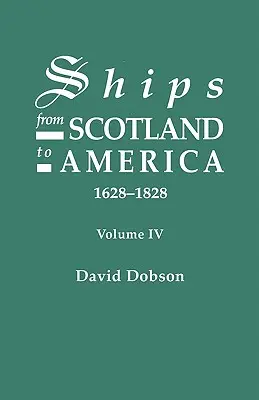 Corăbii din Scoția către America, 1628-1828. Volumul IV - Ships from Scotland to America, 1628-1828. Volume IV