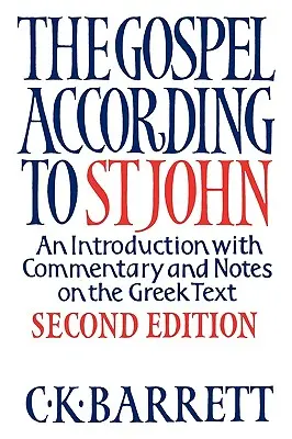 Evanghelia după Sfântul Ioan: Introducere cu comentarii și note asupra textului grecesc (The Gospel According to St John: An Introduction with Commentary and Notes on the Greek Text) - The Gospel According to St John: An Introduction with Commentary and Notes on the Greek Text