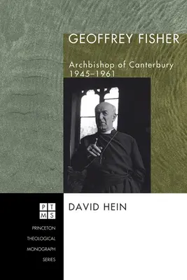 Geoffrey Fisher: Arhiepiscop de Canterbury, 1945-1961 - Geoffrey Fisher: Archbishop of Canterbury, 1945-1961