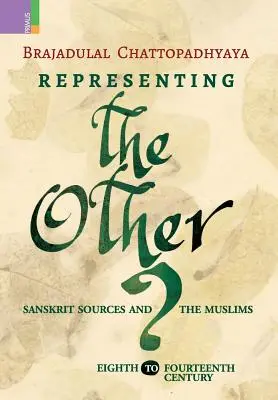 Reprezentarea celuilalt: Surse sanscrite și musulmanii, secolele VIII-XIV - Representing the Other: Sanskrit Sources and the Muslims, Eighth to Fourteen Century