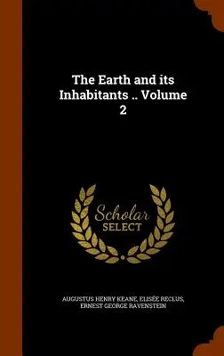 Pământul și locuitorii săi .. Volumul 2 - The Earth and its Inhabitants .. Volume 2