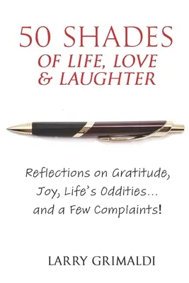 Cincizeci de nuanțe de viață, dragoste și râs: Reflections on Gratitude, Joy, Life's Oddities... and a Few Complaints! - Fifty Shades of Life, Love & Laughter: Reflections on Gratitude, Joy, Life's Oddities... and a Few Complaints!