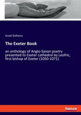 The Exeter Book: o antologie de poezie anglo-saxonă prezentată catedralei Exeter de Leofric, primul episcop de Exeter (1050-1071) - The Exeter Book: an anthology of Anglo-Saxon poetry presented to Exeter cathedral by Leofric, first bishop of Exeter (1050-1071)