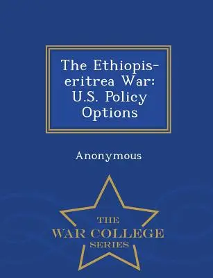 Războiul Etiopia-Eritreea: opțiunile politice ale SUA - War College Series - The Ethiopis-Eritrea War: U.S. Policy Options - War College Series