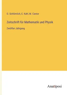 Journal of Mathematics and Physics: Al doisprezecelea volum - Zeitschrift fr Mathematik und Physik: Zwlfter Jahrgang