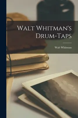 Tobele lui Walt Whitman - Walt Whitman's Drum-taps