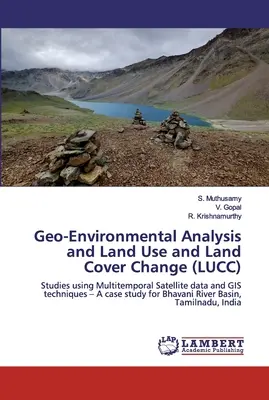 Analiza geo-mediului și schimbarea utilizării și acoperirii terenurilor (LUCC) - Geo-Environmental Analysis and Land Use and Land Cover Change (LUCC)