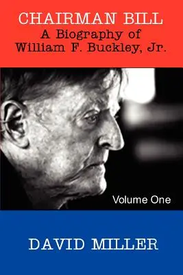 Președintele Bill: O biografie a lui William F. Buckley, Jr. - Chairman Bill: A Biography of William F. Buckley, Jr.