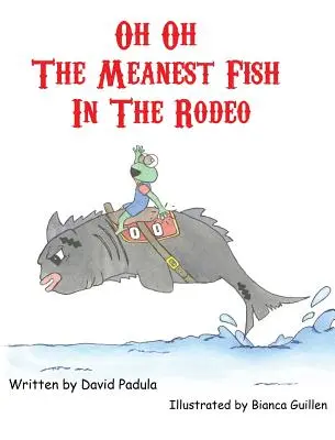 Oh Oh cel mai rău pește din Rodeo - Oh Oh the Meanest Fish in the Rodeo