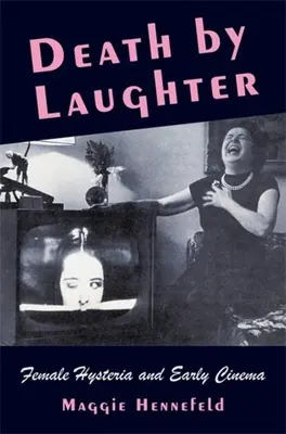 Moartea prin râs: Isteria feminină și cinematografia timpurie - Death by Laughter: Female Hysteria and Early Cinema