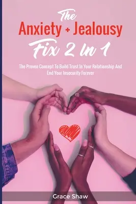 The Anxiety + Jealousy Fix 2 In 1: Conceptul dovedit pentru a construi încrederea în relația ta și a pune capăt pentru totdeauna nesiguranței tale - The Anxiety + Jealousy Fix 2 In 1: The Proven Concept To Build Trust In Your Relationship And End Your Insecurity Forever