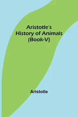 Istoria animalelor lui Aristotel (Cartea a V-a) - Aristotle's History of Animals (Book-V)
