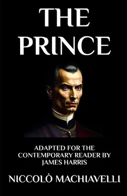 Prințul: Adaptat pentru cititorul contemporan - The Prince: Adapted for the Contemporary Reader