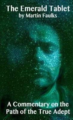 Tableta de smarald - Un comentariu despre calea Adeptului Adevărat - The Emerald Tablet - A Commentary on the Path of the True Adept