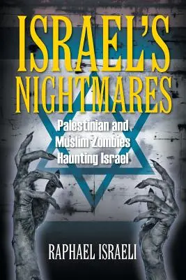 Coșmarurile Israelului: Zombii palestinieni și musulmani care bântuie Israelul - Israel's Nightmares: Palestinian and Muslim Zombies Haunting Israel