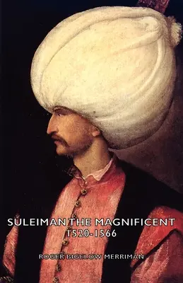 Suleiman Magnificul 1520-1566 - Suleiman the Magnificent 1520-1566