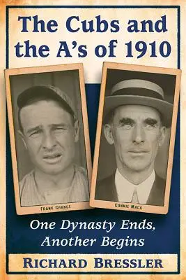 Cubs și A's din 1910: O dinastie se sfârșește, alta începe - The Cubs and the A's of 1910: One Dynasty Ends, Another Begins