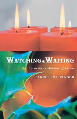 Privind și așteptând: Un ghid pentru celebrarea Adventului - Watching and Waiting: A Guide to the Celebration of Advent