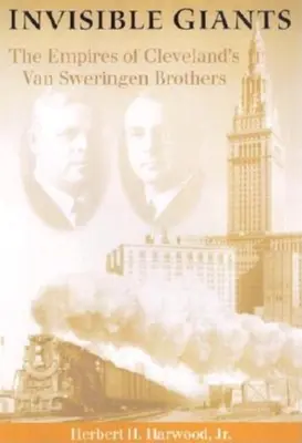Giganții invizibili: Imperiile fraților Van Sweringen din Cleveland - Invisible Giants: The Empires of Cleveland's Van Sweringen Brothers