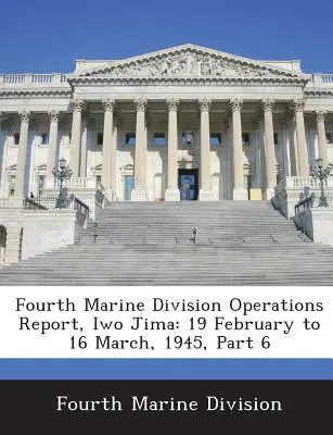 Raportul de operațiuni al Diviziei a Patra de Infanterie Marină, Iwo Jima: 19 februarie - 16 martie 1945, partea 6 - Fourth Marine Division Operations Report, Iwo Jima: 19 February to 16 March, 1945, Part 6