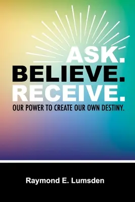 Întrebați. Credeți. Primește. - Ask. Believe. Receive.