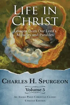 Viața în Hristos Vol 5: Lecții din miracolele și parabolele Domnului nostru - Life in Christ Vol 5: Lessons from Our Lord's Miracles and Parables