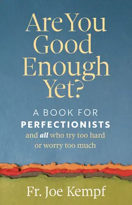 Ești suficient de bun încă? A Book for Perfectionists and All Who Try Too Hard or Worry Too Much - Are You Good Enough Yet?: A Book for Perfectionists and All Who Try Too Hard or Worry Too Much