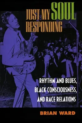 Doar sufletul meu răspunde: Rhythm and Blues, Black Consciousness și relațiile interrasiale - Just My Soul Responding: Rhythm and Blues, Black Consciousness, and Race Relations