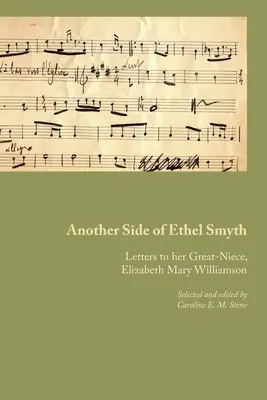 Another Side of Ethel Smyth: Scrisori către strănepoata sa, Elizabeth Mary Williamson - Another Side of Ethel Smyth: Letters to her Great-Niece, Elizabeth Mary Williamson