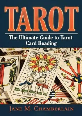 Tarot: Ghidul suprem pentru cărțile de tarot - Tarot: The Ultimate Guide to Tarot Card