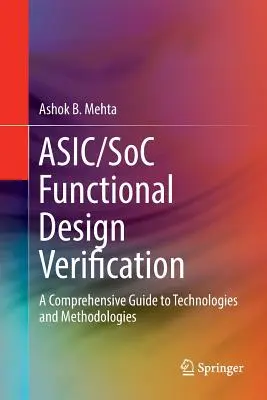 Verificarea proiectării funcționale Asic/Soc: A Comprehensive Guide to Technologies and Methodologies - Asic/Soc Functional Design Verification: A Comprehensive Guide to Technologies and Methodologies