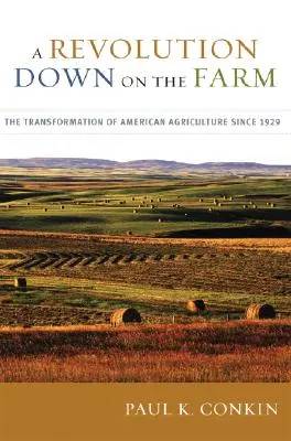 A Revolution Down on the Farm: The Transformation of American Agriculture Since 1929 (Transformarea agriculturii americane din 1929) - A Revolution Down on the Farm: The Transformation of American Agriculture Since 1929