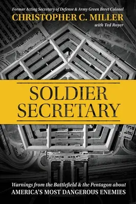 Soldier Secretary: Avertismente de pe câmpul de luptă și de la Pentagon cu privire la cei mai periculoși inamici ai Americii - Soldier Secretary: Warnings from the Battlefield & the Pentagon about America's Most Dangerous Enemies