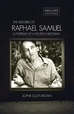 Istoriile lui Raphael Samuel: Un portret al unui istoric al poporului - The Histories of Raphael Samuel: A portrait of a people's historian