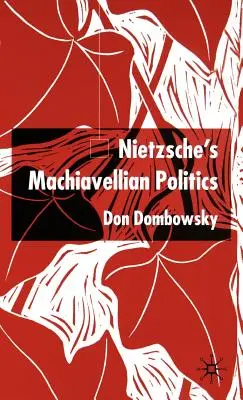 Politica machiavelică a lui Nietzsche - Nietzsche's Machiavellian Politics