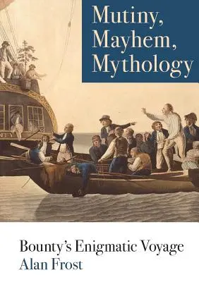 Revoltă, haos, mitologie: Enigmatica călătorie a lui Bounty - Mutiny, Mayhem, Mythology: Bounty's Enigmatic Voyage