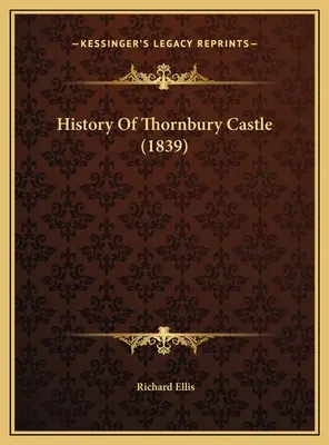 Istoria castelului Thornbury (1839) - History Of Thornbury Castle (1839)