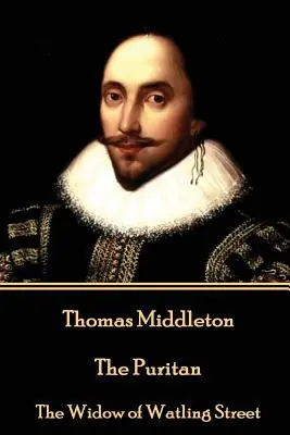 Thomas Middleton - Puritanul: Văduva din Watling Street - Thomas Middleton - The Puritan: The Widow of Watling Street