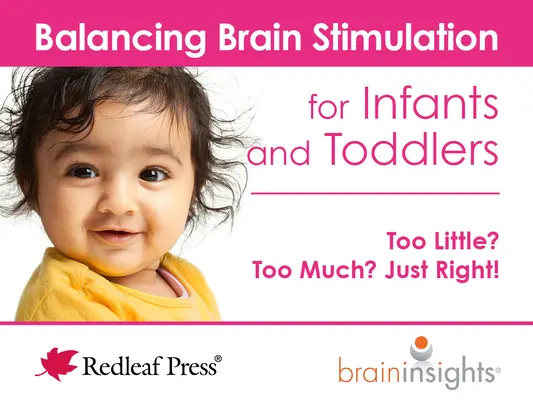 Echilibrarea stimulării cerebrale pentru sugari și copii mici: Prea puțin? Prea mult? Exact! - Balancing Brain Stimulation for Infants and Toddlers: Too Little? Too Much? Just Right!