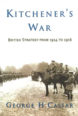 Războiul lui Kitchener: Strategia britanică din 1914 până în 1916 - Kitchener's War: British Strategy from 1914 to 1916