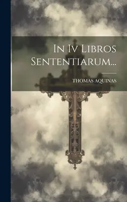 În Iv Libros Sententiarum... - In Iv Libros Sententiarum...