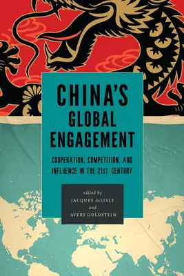 Angajamentul global al Chinei: Cooperare, concurență și influență în secolul XXI - China's Global Engagement: Cooperation, Competition, and Influence in the 21st Century