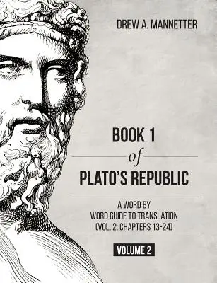 Cartea 1 din Republica lui Platon: Un ghid de traducere cuvânt cu cuvânt (Vol. 2: Capitolele 13-24) - Book 1 of Plato's Republic: A Word by Word Guide to Translation (Vol. 2: Chapters 13-24)