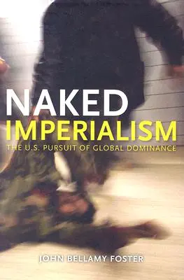 Imperialismul gol: Urmărirea de către America a hegemoniei globale - Naked Imperialism: America's Pursuit of Global Hegemony