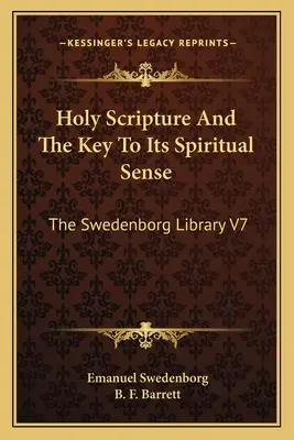 Sfânta Scriptură și cheia sensului său spiritual: Biblioteca Swedenborg V7 - Holy Scripture And The Key To Its Spiritual Sense: The Swedenborg Library V7